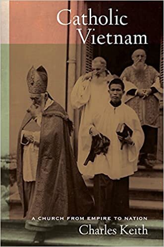 indir Catholic Vietnam: A Church from Empire to Nation (From Indochina to Vietnam: Revolution and War in a Global Pe) (From Indochina to Vietnam: Revolution and War in a Global Perspective)