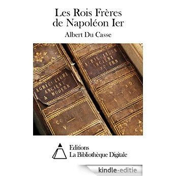 Les Rois Frères de Napoléon Ier (French Edition) [Kindle-editie]
