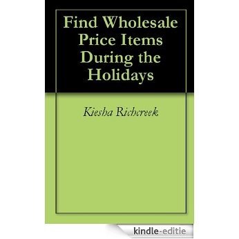 Find Wholesale Price Items During the Holidays (English Edition) [Kindle-editie]