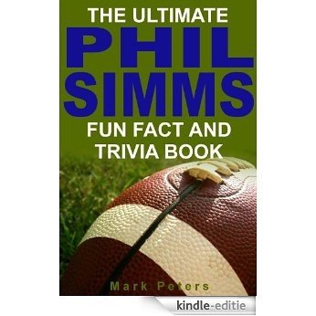 The Ultimate Phil Simms Fun Fact And Trivia Book (English Edition) [Kindle-editie]