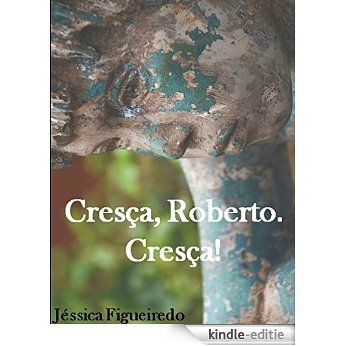 Cresça, Roberto. Cresça! (Portuguese Edition) [Kindle-editie]