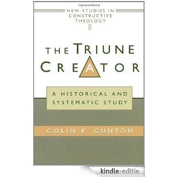 The Triune Creator: A Historical and Systematic Study (Edinburgh Studies in Constructive Theology) [Kindle-editie]