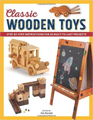 Classic Wooden Toys: Step-By-Step Instructions for 20 Built-To-Last Projects