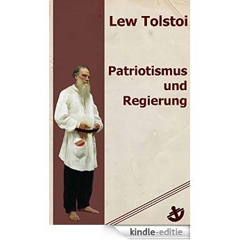 Patriotismus und Regierung: Pazifistischer Essay von Lew Tolstoi (German Edition) [Kindle-editie]