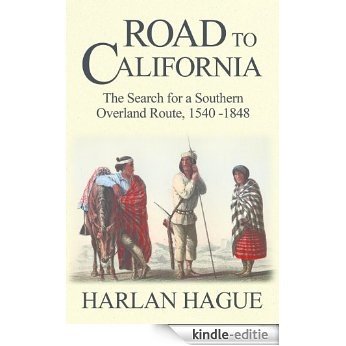 Road to California: The Search for a Southern Overland Route, 1540-1848 (English Edition) [Kindle-editie]