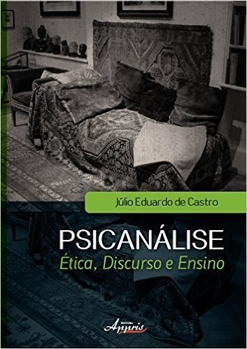 Psicanalise - Etica, Discurso E Ensino