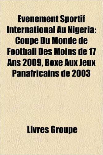 Vnement Sportif International Au Nigria: Coupe Du Monde de Football Des Moins de 17 ANS 2009, Boxe Aux Jeux Panafricains de 2003
