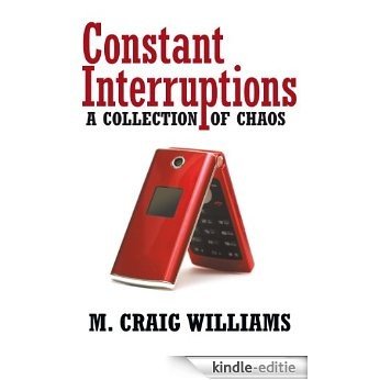 Constant Interruptions: A Collection of Chaos (English Edition) [Kindle-editie]