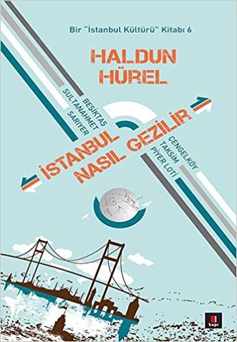 İstanbul Nasıl Gezilir: Bir "İstanbul Kültürü" Kitabı 6