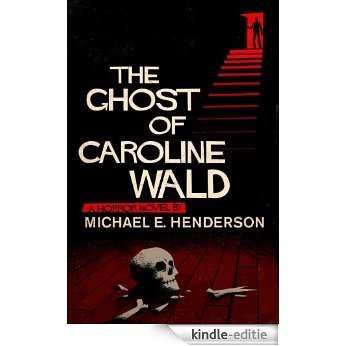 The Ghost of Caroline Wald: a Ghost Story and Horror Novel (English Edition) [Kindle-editie]