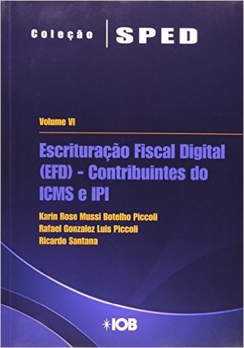 Escrituração Fiscal Digital. Contribuintes Do ICMS E IPI - Volume 6. Coleção Sped