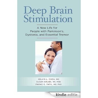 Deep Brain Stimulation: A New Life for People with Parkinson's, Dystonia, and Essential Tremor [Kindle-editie]