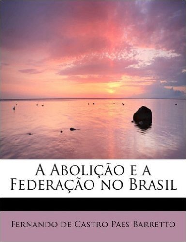 A Abolicao E a Federacao No Brasil