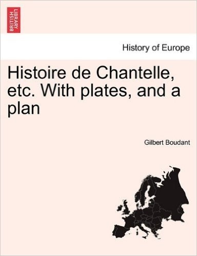 Histoire de Chantelle, Etc. with Plates, and a Plan