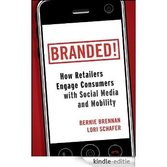 Branded!: How Retailers Engage Consumers with Social Media and Mobility (Wiley and SAS Business Series) [Kindle-editie]