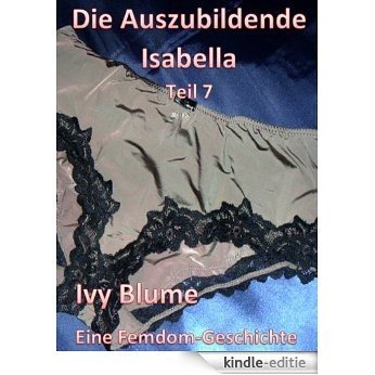 Die Auszubildende Isabella - Teil 7 (German Edition) [Kindle-editie]
