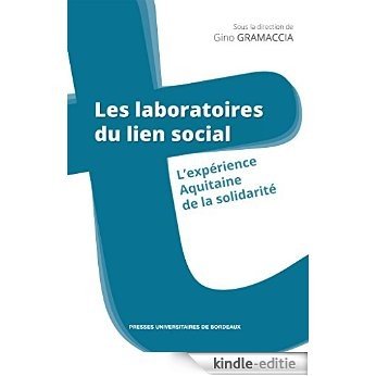 Les laboratoires du lien social. L'expérience Aquitaine de la solidarité (Le territoire et ses acteurs) [Kindle-editie]