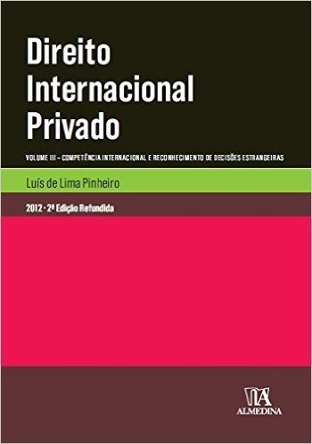 Direito Internacional Privado. Competência Internacional e Reconhecimento de Decisões Estrangeiras - Volume III