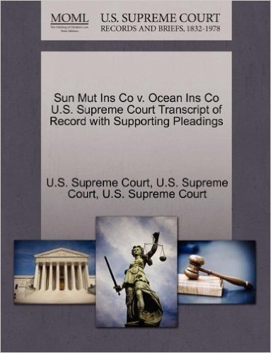 Sun Mut Ins Co V. Ocean Ins Co U.S. Supreme Court Transcript of Record with Supporting Pleadings