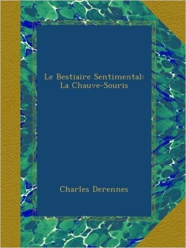 Le Bestiaire Sentimental: La Chauve-Souris