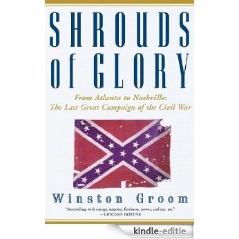 Shrouds of Glory: From Atlanta to Nashville: The Last Great Campaign of the Civil War [Kindle-editie]