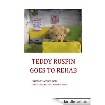 Teddy Ruspin Goes To Rehab (English Edition) [Kindle-editie]