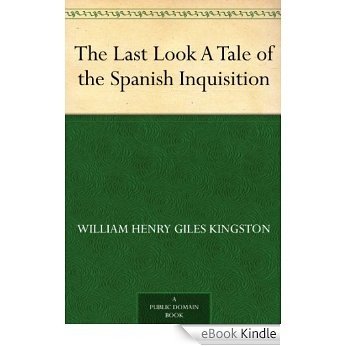 The Last Look A Tale of the Spanish Inquisition (English Edition) [eBook Kindle]