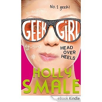 Head Over Heels (Geek Girl, Book 5) [eBook Kindle]