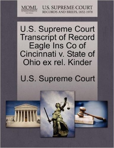 U.S. Supreme Court Transcript of Record Eagle Ins Co of Cincinnati V. State of Ohio Ex Rel. Kinder