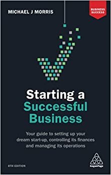 indir Starting a Successful Business: Your Guide to Setting Up Your Dream Start-up, Controlling its Finances and Managing its Operations