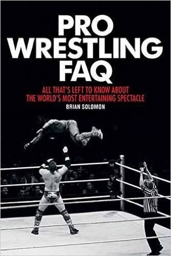 Pro Wrestling FAQ: All That's Left to Know about the World's Most Entertaining Spectacle