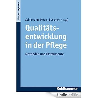Qualitätsentwicklung in der Pflege: Konzepte, Methoden und Instrumente (German Edition) [Kindle-editie]