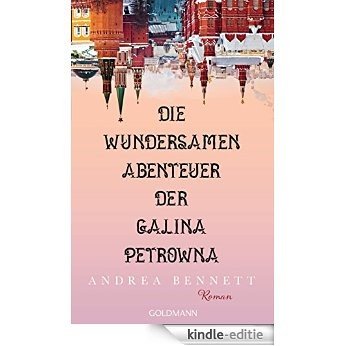 Die wundersamen Abenteuer der Galina Petrowna: Roman (German Edition) [Kindle-editie]