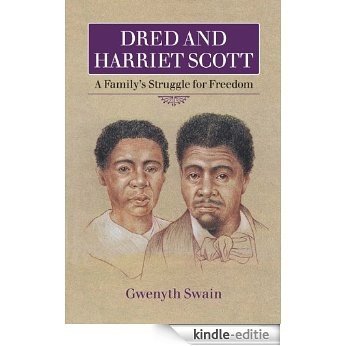 Dred and Harriet Scott: A Family's Struggle for Freedom [Kindle-editie]