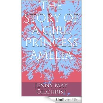 The Story of a Girl: Princess Amelia (English Edition) [Kindle-editie]
