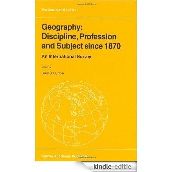 Geography: Discipline, Profession and Subject since 1870: An International Survey (GeoJournal Library) [Kindle-editie]