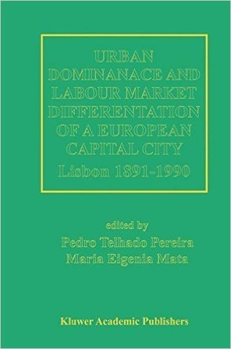 Urban Dominance and Labour Market Differentiation of a European Capital City: Lisbon 1890 1990