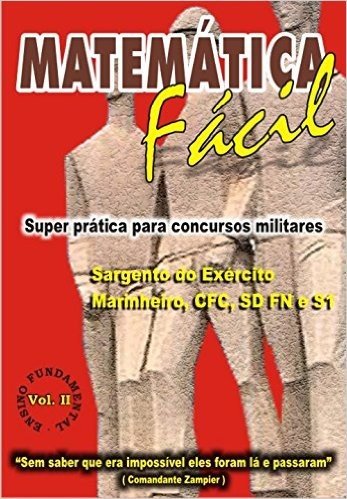 MATEMÁTICA FÁCIL-SUPER PRÁTICA PARA CONCURSOS MILITARES-SAG.DO EXÉRCITO,MARINHEIRO,CFC,SD FN E S1-ENS.FUNDAMENTAL-VOL.II: MATEMÁTICA FÁCIL-SUPER PRÁTICA ... FUNDAMENTAL-VOLUME-II Livro 2) baixar