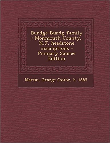 Burdge-Burdg Family: Monmouth County, N.J. Headstone Inscriptions - Primary Source Edition