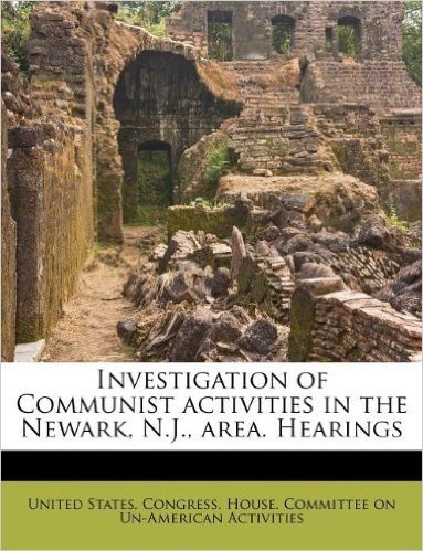 Investigation of Communist Activities in the Newark, N.J., Area. Hearings