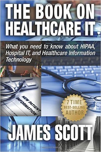 The Book on Healthcare It: What You Need to Know about Hipaa, Hospital It, and Healthcare Information Technology