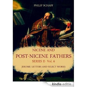 Nicene and Post-Nicene Fathers Series II: Vol. 6: Jerome: Letters and Select Works (English Edition) [Kindle-editie]