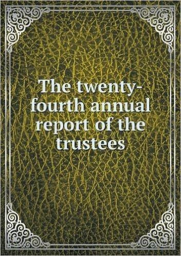 The Twenty-Fourth Annual Report of the Trustees