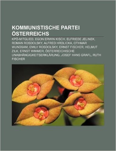Kommunistische Partei Osterreichs: Kpo-Mitglied, Egon Erwin Kisch, Elfriede Jelinek, Roman Rosdolsky, Alfred Hrdlicka, Othmar Wundsam