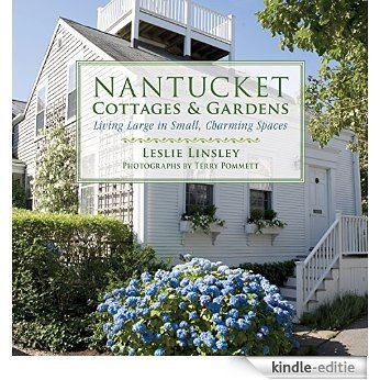 Nantucket Cottages and Gardens: Charming Spaces on the Faraway Isle [Kindle-editie]