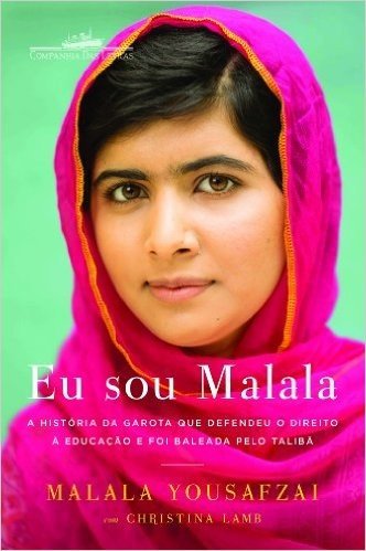 Eu Sou Malala. A História da Garota que Defendeu o Direito à Educação e Foi Baleada Pelo Talibã