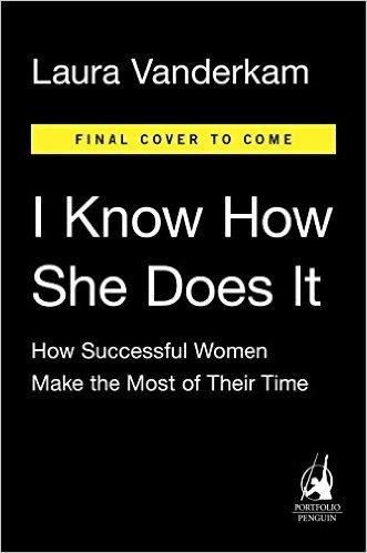 I Know How She Does It: How Successful Women Make the Most of Their Time