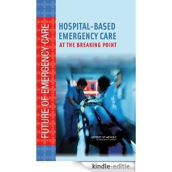 Hospital-Based Emergency Care: At the Breaking Point (Future of Emergency Care) [Kindle-editie]