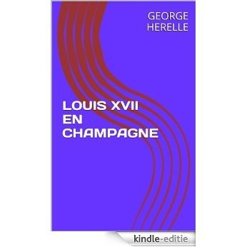 LOUIS XVII EN CHAMPAGNE (French Edition) [Kindle-editie]