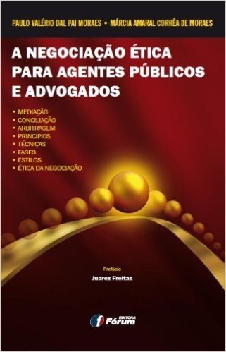 A Negociação Ética Para Agentes Públicos e Advogados. Mediação, Conciliação, Arbitragem, Princípios, Técnicas, Fases, Estilos e Ética da Negociação